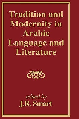 Tradition and Modernity in Arabic Language and Literature by Smart, J. R.