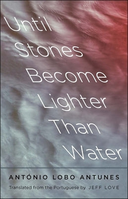 Until Stones Become Lighter Than Water by Lobo Antunes, Antonio