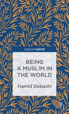 Being a Muslim in the World by Dabashi, H.