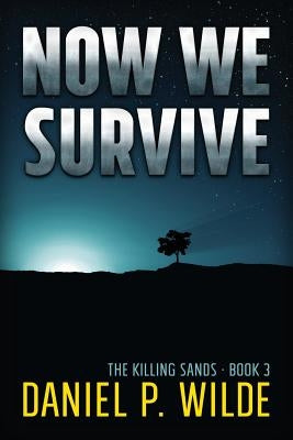 Now We Survive by Wilde, Daniel P.