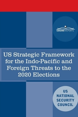 U.S. Strategic Framework for the Indo-Pacific and Foreign Threats to the 2020 Elections by Us National Security Council