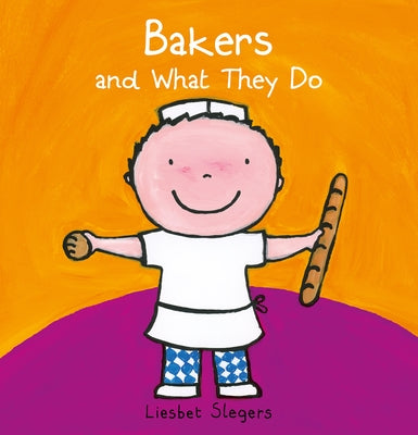 Bakers and What They Do by Slegers, Liesbet