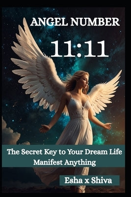 Angel Number 11: 11: The Secret Key to Your Dream Life Manifest Anything by Venkatesan, Prabadevi