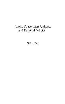 World Peace, Mass Culture, and National Policies by Over, William