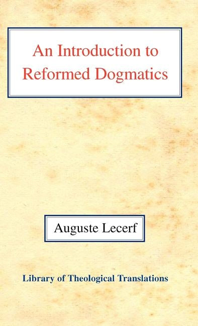 An N Introduction to Reformed Dogmatics by Lecerf, Auguste