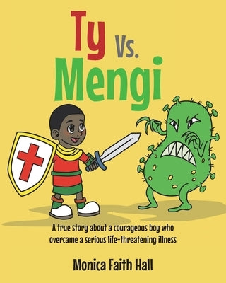 Ty Vs. Mengi: A true story about a courageous boy who overcame a serious life-threatening illness by Hall, Monica Faith