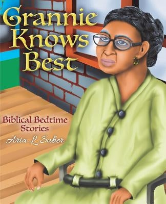 Grannie Knows Best: Biblical Bedtime Stories by Suber, Aria L.