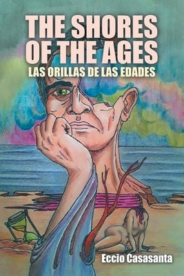 The Shores of the Ages: Las Orillas De Las Edades by Casasanta, Eccio