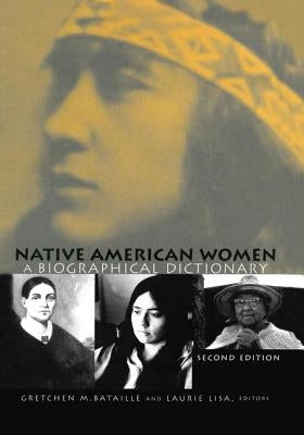Native American Women: A Biographical Dictionary by Bataille, Gretchen M.