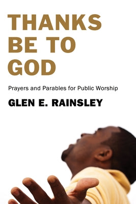 Thanks Be to God by Rainsley, Glen E.