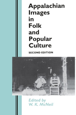 Appalachian Images in Folk Popular Culture by McNeil, W. K.