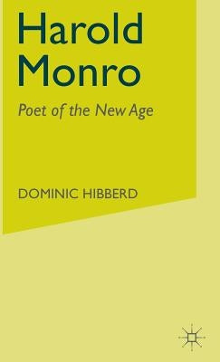 Harold Monro: Poet of the New Age by Hibberd, D.