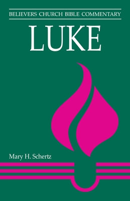 Luke: Believers Church Bible Commentary by Schertz, Mary H.