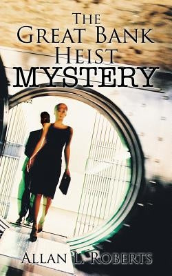 The Great Bank Heist Mystery by Roberts, Allan L.