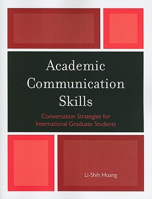 Academic Communication Skills: Conversation Strategies for International Graduate Students by Huang, Li-Shih