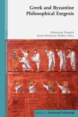 Greek and Byzantine Philosophical Exegesis by Despotis, Athanasios