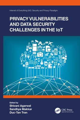 Privacy Vulnerabilities and Data Security Challenges in the Iot by Agarwal, Shivani