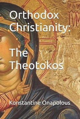 Orthodox Christianity: The Theotokos: ¿Realidad o ficción? by Onapolous, Konstantine