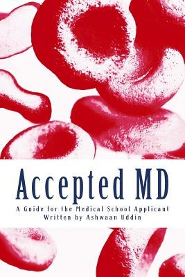 Accepted MD: A Guide for the Medical School Applicant by Uddin, Ashwaan