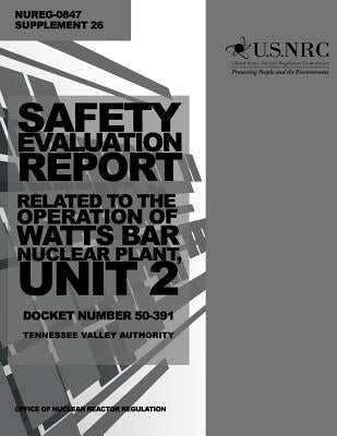 Safety Evaluation Report: Related to the Operation of Watts Bar Nuclear Plant, Unit 2, Docket Number 50-391, Tennessee Valley Authority by Commission, U. S. Nuclear Regulatory
