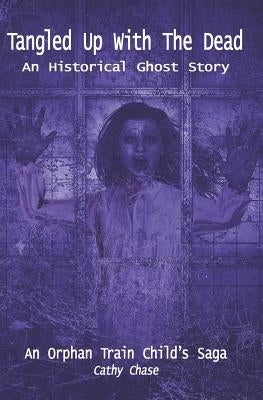 Tangled Up with the Dead: An Historical Ghost Story by Chase, Cathy