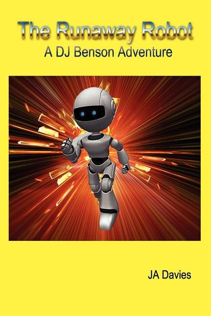 The Runaway Robot: A DJ Benson Adventure by Davies, Ja