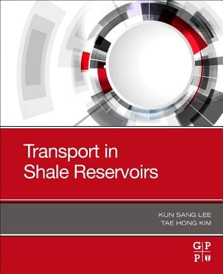 Transport in Shale Reservoirs by Lee, Kun Sang