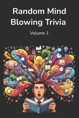 Random Mind Blowing Trivia: 200 Random Multiple Choice Trivia Questions Volume 1 by Paperman, Jocelyn