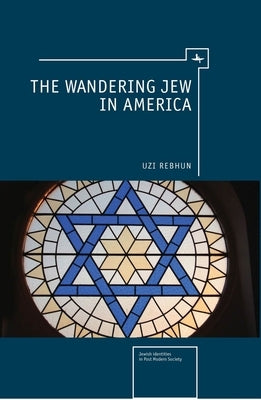 The Wandering Jew in America by Rebhun, Uzi