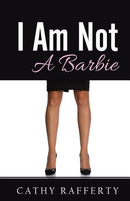 I Am Not A Barbie by Rafferty, Cathy