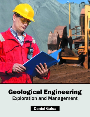 Geological Engineering: Exploration and Management by Galea, Daniel