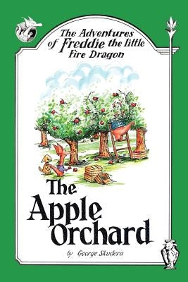 The Adventures of Freddie the little Fire Dragon: The Apple Orchard by Skudera, George