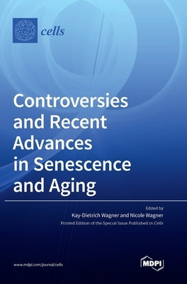 Controversies and Recent Advances in Senescence and Aging by Wagner, Nicole
