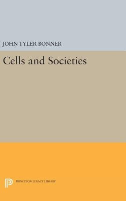 Cells and Societies by Bonner, John Tyler
