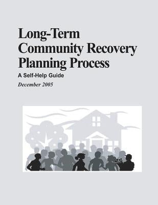 Long-Term Community Recovery Planning Process: A Self-Help Guide by Agency, Federal Emergency Management
