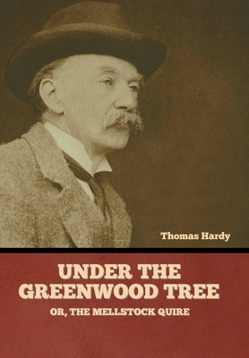 Under the Greenwood Tree; Or, The Mellstock Quire by Hardy, Thomas