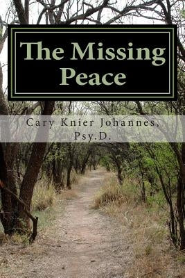 The Missing Peace: to living a life of purpose by Knier Johannes, Cary a.