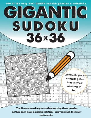 Gigantic Sudoku 36x36: 100 of the very best giant sudoku puzzles and solutions by Media, Clarity