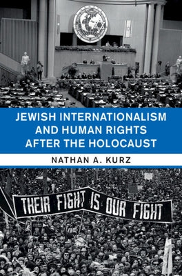Jewish Internationalism and Human Rights After the Holocaust by Kurz, Nathan A.