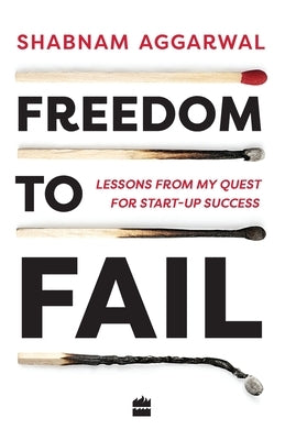 Freedom to Fail: Lessons from my Quest for Startup Success by Aggarwal, Shabnam