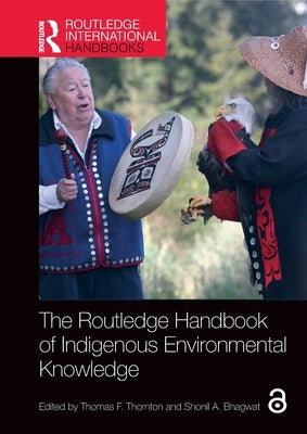 The Routledge Handbook of Indigenous Environmental Knowledge by Thornton, Thomas F.