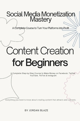 Social Media Monetization Mastery A Complete Course to Turn Your Platforms into Profit: A Complete Step-by-Step Course to Make Money on Facebook, Twit by Blaze, Jordan