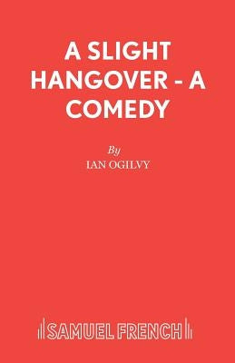 A Slight Hangover - A Comedy by Ogilvy, Ian