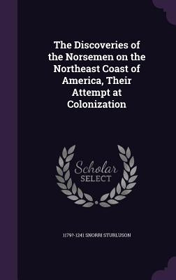 The Discoveries of the Norsemen on the Northeast Coast of America, Their Attempt at Colonization by Sturluson, Snorri