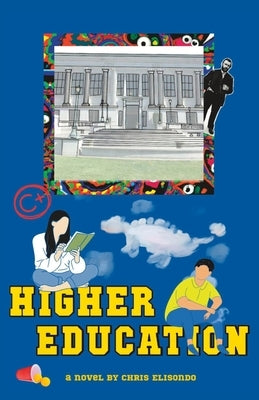 Higher Education: A mind-altering coming-of-age campus novel by Elisondo, Chris