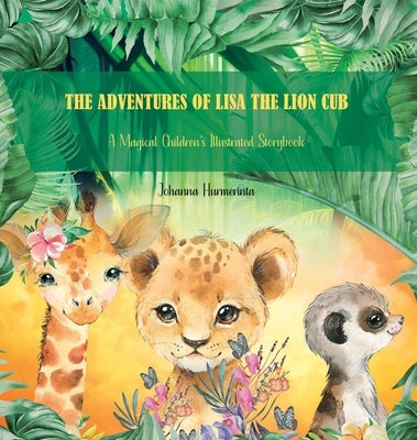 The Adventures of Lisa the Lion Cub: A Magical Children's Illustrated Storybook by Hurmerinta, Johanna