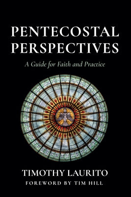 Pentecostal Perspectives: A Guide for Faith and Practice by Laurito, Timothy