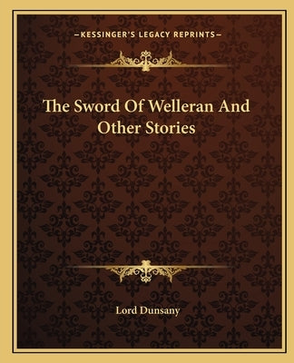 The Sword Of Welleran And Other Stories by Dunsany, Lord