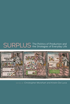 Surplus: The Politics of Production and the Strategies of Everyday Life by Morehart, Christopher T.