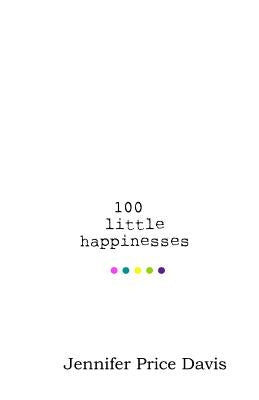 100 little happinesses by Price Davis, Jennifer M.
